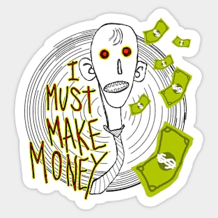 I MUST MAKE MONEY Sticker